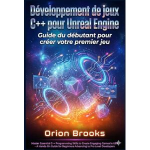 Orion Développement de jeux C++ pour Unreal Engine: Guide du débutant pour créer votre premier jeu Orion Développement de jeux C++ pour Unreal Engine: Guide du débutant pour créer votre premier jeu
