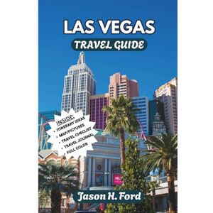 Ford, Jason H. Las Vegas Travel Guide: (Full Color) Explore the Heart of Nevada’s Entertainment Capital: A Complete Traveler’s Guide with Insider Tips, Local Secrets, Colorful Maps, and Unforgettable Experiences Ford, Jason H. Las Vegas Travel Guide: (Full Color) Explore the Heart of Nevada’s Entertainment Capital: A Complete Traveler’s Guide with Insider Tips, Local Secrets, Colorful Maps, and Unforgettable Experiences