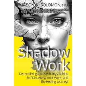 Solomon, Jason A. Shadow Work: Demystifying the Psychology Behind Self Discovery, Inner Work and the Healing Journey. How Freud and Jung’s views shaped today’s ... Psychology: A Series for Inner Truth-Seekers) Solomon, Jason A. Shadow Work: Demystifying the Psychology Behind Self Discovery, Inner Work and the Healing Journey. How Freud and Jung’s views shaped today’s ... Psychology: A Series for Inner Truth-Seekers)