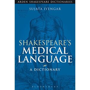 Iyengar, Sujata Shakespeare's Medical Language: A Dictionary (Arden Shakespeare Dictionaries) Iyengar, Sujata Shakespeare's Medical Language: A Dictionary (Arden Shakespeare Dictionaries)