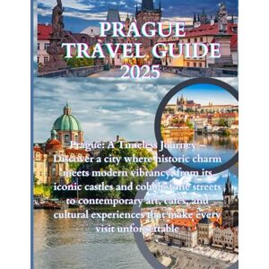 Lone, Boaz Prague Travel Guide 2025-2026: Prague Travel Guide 2025: Explore the Heart of Bohemia with Local Secrets, Historic Landmarks, Cultural Highlights, Food, Nightlife, and Insider Itineraries Lone, Boaz Prague Travel Guide 2025-2026: Prague Travel Guide 2025: Explore the Heart of Bohemia with Local Secrets, Historic Landmarks, Cultural Highlights, Food, Nightlife, and Insider Itineraries