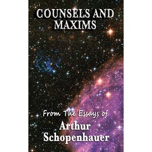 Schopenhauer, Arthur Counsels and Maxims Schopenhauer, Arthur Counsels and Maxims