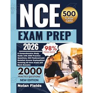Fields, Nolan NCE Exam Prep 2026: A Comprehensive Study Guide with 2000 Practice Questions, 500 Flashcard and Detailed Answer Explanations Covering All Core Areas and Work Domains Fields, Nolan NCE Exam Prep 2026: A Comprehensive Study Guide with 2000 Practice Questions, 500 Flashcard and Detailed Answer Explanations Covering All Core Areas and Work Domains