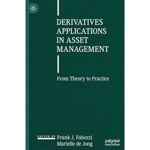Derivatives Applications in Asset Management: From Theory to Practice Derivatives Applications in Asset Management: From Theory to Practice