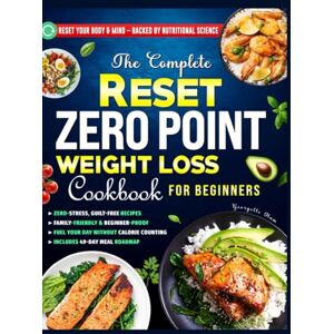 Hum, Georgette The Complete Reset Zero Point Weight Loss Cookbook for Beginners: Savor Effortless and Delicious Recipes to Shed Pounds Without Guilt or Calorie Counting – Includes a 49-Day Meal Plan Hum, Georgette The Complete Reset Zero Point Weight Loss Cookbook for Beginners: Savor Effortless and Delicious Recipes to Shed Pounds Without Guilt or Calorie Counting – Includes a 49-Day Meal Plan