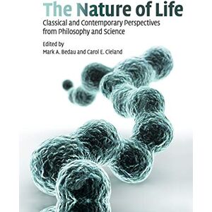 Bedau, Mark The Nature of Life: Classical and Contemporary Perspectives from Philosophy and Science Bedau, Mark The Nature of Life: Classical and Contemporary Perspectives from Philosophy and Science
