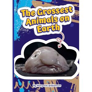 Williamson, Margaret The Grossest Animals on Earth (Read and Explore!) Williamson, Margaret The Grossest Animals on Earth (Read and Explore!)