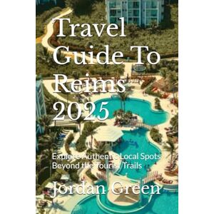 Green, Jordan Travel Guide To Reims 2025: Explore Authentic Local Spots Beyond the Tourist Trails Green, Jordan Travel Guide To Reims 2025: Explore Authentic Local Spots Beyond the Tourist Trails