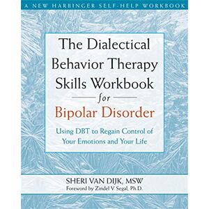 van Dijk, Sheri The Dialectical Behavior Therapy Skills Workbook for Bipolar Disorder: Using DBT to Regain Control of Your Emotions and Your Life (New Harbinger Self-Help Workbook) van Dijk, Sheri The Dialectical Behavior Therapy Skills Workbook for Bipolar Disorder: Using DBT to Regain Control of Your Emotions and Your Life (New Harbinger Self-Help Workbook)