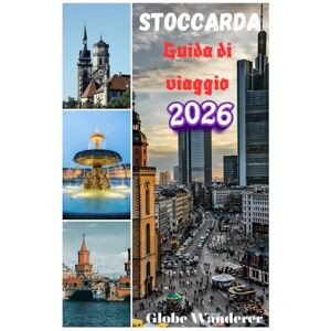 Wanderer, Globe Stoccarda Guida di viaggio 2026: Elementi essenziali per pianificare il tuo viaggio, l'alloggio e le principali attrazioni per i principianti per una vacanza perfetta Wanderer, Globe Stoccarda Guida di viaggio 2026: Elementi essenziali per pianificare il tuo viaggio, l'alloggio e le principali attrazioni per i principianti per una vacanza perfetta