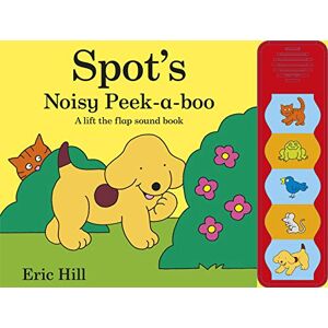 Hill, Eric Spot's Noisy Peek-a-boo: A lift-the-flap sound book Hill, Eric Spot's Noisy Peek-a-boo: A lift-the-flap sound book