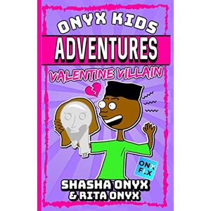 Onyx, Shasha Onyx Kids Adventures: Valentine Villain: 11 Onyx, Shasha Onyx Kids Adventures: Valentine Villain: 11