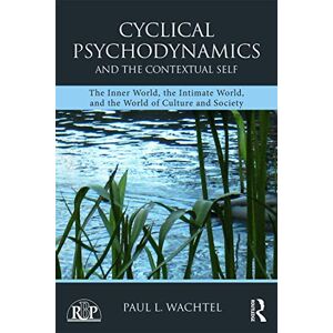 Wachtel, Paul L. Cyclical Psychodynamics and the Contextual Self: The Inner World, the Intimate World, and the World of Culture and Society (Relational Perspectives Book Series) Wachtel, Paul L. Cyclical Psychodynamics and the Contextual Self: The Inner World, the Intimate World, and the World of Culture and Society (Relational Perspectives Book Series)