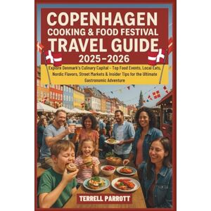 Parrott, Terrell COPENHAGEN COOKING & FOOD FESTIVAL Travel Guide 2025–2026: Explore Denmark’s Culinary Capital – Top Food Events, Local Eats, Nordic Flavors, Street ... Festive Markets, and Winter Adventures) Parrott, Terrell COPENHAGEN COOKING & FOOD FESTIVAL Travel Guide 2025–2026: Explore Denmark’s Culinary Capital – Top Food Events, Local Eats, Nordic Flavors, Street ... Festive Markets, and Winter Adventures)