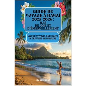Solace, Isla Maren Guide de voyage à Hawaï 2025-2026 :Îles de joie et d'émerveillement: Votre voyage amusant à travers le paradis Solace, Isla Maren Guide de voyage à Hawaï 2025-2026 :Îles de joie et d'émerveillement: Votre voyage amusant à travers le paradis