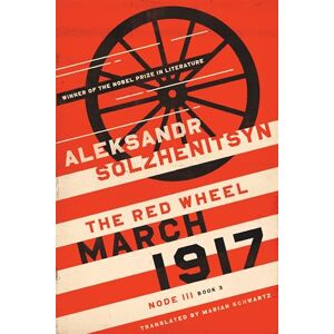 Solzhenitsyn, Aleksandr March 1917: The Red Wheel, Node III, Book 3 (The Center for Ethics and Culture Solzhenitsyn Series) Solzhenitsyn, Aleksandr March 1917: The Red Wheel, Node III, Book 3 (The Center for Ethics and Culture Solzhenitsyn Series)