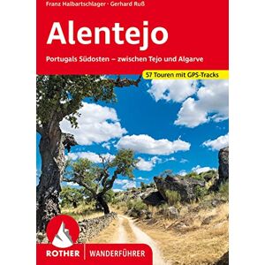 Halbartschlager, Franz Alentejo: Portugals Südosten zwischen Tejo und Algarve. 50 Touren mit GPS-Tracks Halbartschlager, Franz Alentejo: Portugals Südosten zwischen Tejo und Algarve. 50 Touren mit GPS-Tracks