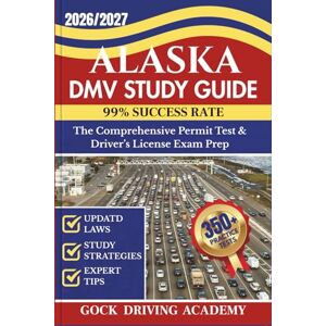 ACADEMY, GOCK DRIVING ALASKA DMV STUDY GUIDE: The Comprehensive Permit Test & Driver’s License Exam Prep with 350+ Questions and Answers, Updated Laws, and Study Strategies for 99% Success rate (Test-Ready Series) ACADEMY, GOCK DRIVING ALASKA DMV STUDY GUIDE: The Comprehensive Permit Test & Driver’s License Exam Prep with 350+ Questions and Answers, Updated Laws, and Study Strategies for 99% Success rate (Test-Ready Series)
