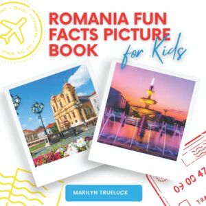 Trueluck, Marilyn Romania Fun Facts Picture Book for Kids: An Educational Country City Travel Photography Photobook About History, Destination Places and Everything You Need to Know for Children and Teenagers. Trueluck, Marilyn Romania Fun Facts Picture Book for Kids: An Educational Country City Travel Photography Photobook About History, Destination Places and Everything You Need to Know for Children and Teenagers.