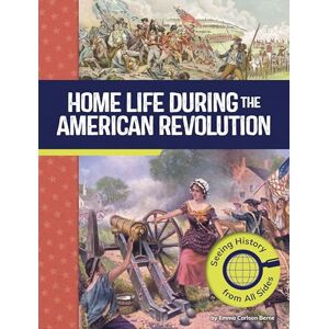 Berne, Emma Carlson Home Life During the American Revolution: Seeing History from All Sides (American Revolutionary War Perspectives) Berne, Emma Carlson Home Life During the American Revolution: Seeing History from All Sides (American Revolutionary War Perspectives)