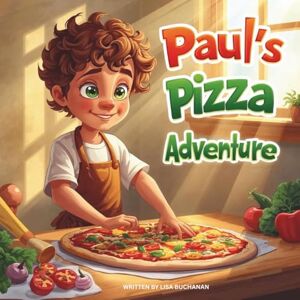 Buchanan, Lisa Paul's Pizza Adventure: A Story About Healthy Eating Buchanan, Lisa Paul's Pizza Adventure: A Story About Healthy Eating