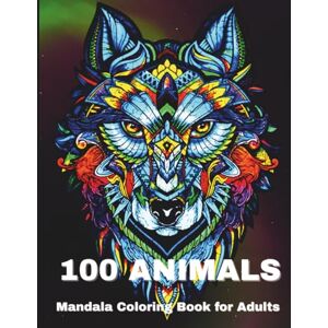 Lucy Read 100 Animals Mandala Adult Coloring Book: An Adult Coloring Book with Lions, Elephants, Wolfs, Horses, Dogs, Cats, and Many More! / Unique and Amazing ... / Stress Relieving Mandala Animal Designs Lucy Read 100 Animals Mandala Adult Coloring Book: An Adult Coloring Book with Lions, Elephants, Wolfs, Horses, Dogs, Cats, and Many More! / Unique and Amazing ... / Stress Relieving Mandala Animal Designs