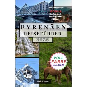 Vergne, Marie PYRENÄEN REISEFÜHRER: Entdecken Sie die Schönheit, das Abenteuer und die Kultur der südfranzösischen und spanischen Highlands Vergne, Marie PYRENÄEN REISEFÜHRER: Entdecken Sie die Schönheit, das Abenteuer und die Kultur der südfranzösischen und spanischen Highlands