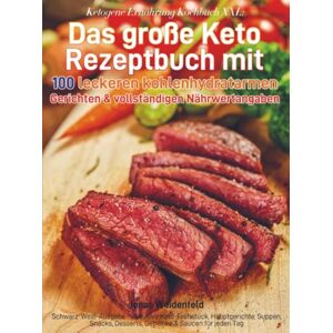 Weidenfeld, Jonas Ketogene Ernährung Kochbuch XXL: Das große Keto Rezeptbuch mit 100 leckeren kohlenhydratarmen Gerichten & vollständigen Nährwertangaben: ... Desserts, ... Desserts, Getränke & Saucen für jeden Tag Weidenfeld, Jonas Ketogene Ernährung Kochbuch XXL: Das große Keto Rezeptbuch mit 100 leckeren kohlenhydratarmen Gerichten & vollständigen Nährwertangaben: ... Desserts, ... Desserts, Getränke & Saucen für jeden Tag