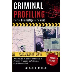Mortari, Leonardo CRIMINAL PROFILING: L'Arte di Investigare l'Abisso: Dall'Incubo di Zodiac al Terrore di Firenze: la Caccia Definitiva ai Mostri Impossibili (+ Analisi ... Profilazione FBI) (Forensic Toolbox) Mortari, Leonardo CRIMINAL PROFILING: L'Arte di Investigare l'Abisso: Dall'Incubo di Zodiac al Terrore di Firenze: la Caccia Definitiva ai Mostri Impossibili (+ Analisi ... Profilazione FBI) (Forensic Toolbox)