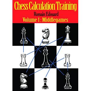 Edouard, Romain Chess Calculation Training: Middlegame Edouard, Romain Chess Calculation Training: Middlegame