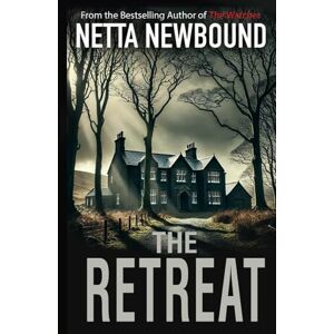 Newbound, Netta The Retreat: A heart-stopping psychological thriller novel Newbound, Netta The Retreat: A heart-stopping psychological thriller novel