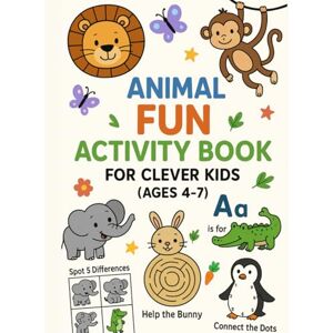 H., G. Animal Fun Activity Book for Clever Kids (Ages 4–7): Games, Colouring, Mazes and Learning Fun! H., G. Animal Fun Activity Book for Clever Kids (Ages 4–7): Games, Colouring, Mazes and Learning Fun!