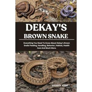 R. ALVES, JULIAN DEKAY'S BROWN SNAKE: Everything You Need To Know About Dekay’s Brown Snake Feeding, Handling, Behavior, Habitat, Health Care And Much More. R. ALVES, JULIAN DEKAY'S BROWN SNAKE: Everything You Need To Know About Dekay’s Brown Snake Feeding, Handling, Behavior, Habitat, Health Care And Much More.
