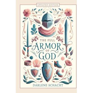 Schacht, Darlene The Full Armor of God: Bible Study Updated Edition Schacht, Darlene The Full Armor of God: Bible Study Updated Edition