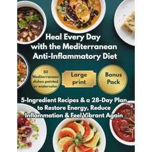 Ellis, Margaret Heal Every Day with the Mediterranean Anti-Inflammatory Diet: 5-Ingredient Recipes & a 28-Day Plan to Restore Energy, Reduce Inflammation & Feel Vibrant Again (The Mediterranean Balance Series) Ellis, Margaret Heal Every Day with the Mediterranean Anti-Inflammatory Diet: 5-Ingredient Recipes & a 28-Day Plan to Restore Energy, Reduce Inflammation & Feel Vibrant Again (The Mediterranean Balance Series)