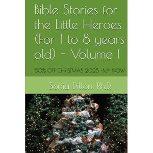 Dillon Ph.D., Sonia Bible Stories for the Little Heroes (For 1 to 8 years old) Volume I: Biblical bedtime stories, Churches Biblical Teachings and School Teaching ... ... Relationships, Biblical Marriages, Family) Dillon Ph.D., Sonia Bible Stories for the Little Heroes (For 1 to 8 years old) Volume I: Biblical bedtime stories, Churches Biblical Teachings and School Teaching ... ... Relationships, Biblical Marriages, Family)
