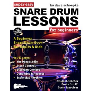 Schoepke, Dave Super Easy Snare Drum Lessons for Beginners: A Beginner Snare Drum Book for Adults and Kids—Includes Student-Teacher Drum Duets for All Exercises (Large Print Letter Notes Sheet Music) Schoepke, Dave Super Easy Snare Drum Lessons for Beginners: A Beginner Snare Drum Book for Adults and Kids—Includes Student-Teacher Drum Duets for All Exercises (Large Print Letter Notes Sheet Music)