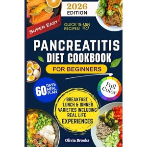 Brooks, Olivia PANCREATITIS DIET COOKBOOK FOR BEGINNERS: 120+ Easy, Low-Fat, Anti-Inflammatory Recipes to Heal Your Pancreas and Restore Digestive Health Brooks, Olivia PANCREATITIS DIET COOKBOOK FOR BEGINNERS: 120+ Easy, Low-Fat, Anti-Inflammatory Recipes to Heal Your Pancreas and Restore Digestive Health