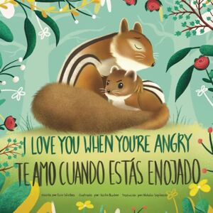 Winters, Erin I Love You When You're Angry, Te Amo Cuando Estás Enojado (English-Spanish Bilingual Edition) Winters, Erin I Love You When You're Angry, Te Amo Cuando Estás Enojado (English-Spanish Bilingual Edition)