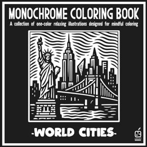 Publishing, CUCÚ BOOK Monochrome coloring book: World Cities: Anti-Stress Coloring Book for adult – Relaxation, Calm, and Concentration — Mindful cities Illustrations to ... and Improve Focus (Monochrome Book Series) Publishing, CUCÚ BOOK Monochrome coloring book: World Cities: Anti-Stress Coloring Book for adult – Relaxation, Calm, and Concentration — Mindful cities Illustrations to ... and Improve Focus (Monochrome Book Series)