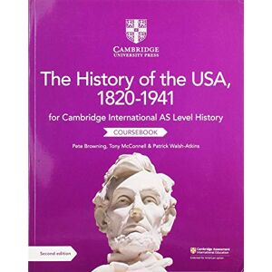 Browning, Pete Cambridge International AS Level History The History of the USA, 1820–1941 Coursebook Browning, Pete Cambridge International AS Level History The History of the USA, 1820–1941 Coursebook