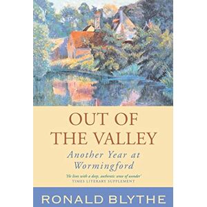 Blythe, Ronald Out of the Valley: Another Year at Wormingford Blythe, Ronald Out of the Valley: Another Year at Wormingford