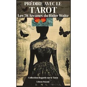 Pascaly, Céleste PRÉDIRE AVEC LE TAROT: La méthode complète pour prédire avec justesse grâce aux 78 Arcanes du Tarot Rider Waite Pascaly, Céleste PRÉDIRE AVEC LE TAROT: La méthode complète pour prédire avec justesse grâce aux 78 Arcanes du Tarot Rider Waite