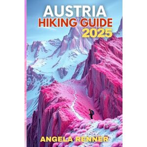 Renner, Angela AUSTRIA HIKING GUIDE 2025: Explore the Top Trails, Must-See Attractions and Hidden Gems (Top Notch Hiking) Renner, Angela AUSTRIA HIKING GUIDE 2025: Explore the Top Trails, Must-See Attractions and Hidden Gems (Top Notch Hiking)