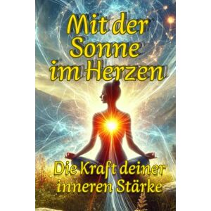 Schwarzer, Natalie Mit der Sonne im Herzen: Die Kraft deiner inneren Stärke Schwarzer, Natalie Mit der Sonne im Herzen: Die Kraft deiner inneren Stärke