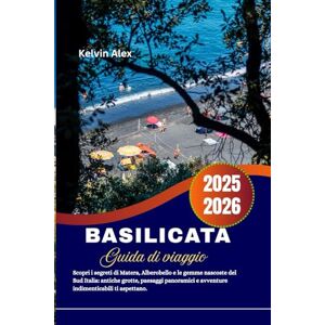 Alex, Kelvin Basilicata Guida di viaggio 2025-2026: Scopri i segreti di Matera, Alberobello e le gemme nascoste del Sud Italia: antiche grotte, paesaggi panoramici e avventure indimenticabili ti aspettano. Alex, Kelvin Basilicata Guida di viaggio 2025-2026: Scopri i segreti di Matera, Alberobello e le gemme nascoste del Sud Italia: antiche grotte, paesaggi panoramici e avventure indimenticabili ti aspettano.