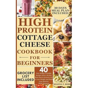Boss High Protein Cottage Cheese Cookbook for Beginners: 40 Easy Budget-Friendly Recipes with a 30-Day Meal Plan & Grocery List to Lose Weight and Build Lean Muscles (With Pictures) Boss High Protein Cottage Cheese Cookbook for Beginners: 40 Easy Budget-Friendly Recipes with a 30-Day Meal Plan & Grocery List to Lose Weight and Build Lean Muscles (With Pictures)