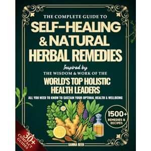 Reed, Sanna The Complete Guide to Self-Healing & Natural Herbal Remedies, Inspired by the Wisdom & Work of the World’s Top Holistic Health Leaders: All You Need to Know to Sustain Your Optimal Health & Wellbeing Reed, Sanna The Complete Guide to Self-Healing & Natural Herbal Remedies, Inspired by the Wisdom & Work of the World’s Top Holistic Health Leaders: All You Need to Know to Sustain Your Optimal Health & Wellbeing