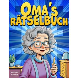 Gruber, Marlene Omas Rätselbuch: Über 100 Rätsel in großer Schrift Geschenk für die beste Oma der Welt Kreuzworträtsel, Wortsuche & mehr für die geistige Fitness Gruber, Marlene Omas Rätselbuch: Über 100 Rätsel in großer Schrift Geschenk für die beste Oma der Welt Kreuzworträtsel, Wortsuche & mehr für die geistige Fitness