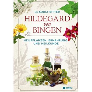 Ritter, Claudia Hildegard von Bingen: Heilpflanzen, Ernährung und Heilkunde Ritter, Claudia Hildegard von Bingen: Heilpflanzen, Ernährung und Heilkunde